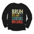 Bruh Its My First Day Of High School Back To School Boy Kid Youth Long Sleeve Tee