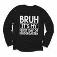 Bruh Its My First Day Of Kindergarten Back To School Boy Kid Youth Long Sleeve Tee Bruh Its My First Day Of Kindergarten Back To School Boy Kid Youth Long Sleeve Tee