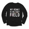 My Heart Is On That Field Baseball Softball Dad Father Youth Long Sleeve Tee My Heart Is On That Field Baseball Softball Dad Father Youth Long Sleeve Tee