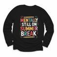 Mentally Still On Summer Break Back To School Youth Long Sleeve Tee Mentally Still On Summer Break Back To School Youth Long Sleeve Tee
