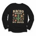 Nacho Average Bus Driver Back To School Youth Long Sleeve Tee Nacho Average Bus Driver Back To School Youth Long Sleeve Tee