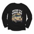 Pretend I'm A School Bus Back To School Bus Lover Youth Long Sleeve Tee Pretend I'm A School Bus Back To School Bus Lover Youth Long Sleeve Tee
