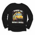 This Is How I Roll School Bus Driver Back To School Youth Long Sleeve Tee