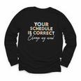 Your Schedule Is Correct Change My Mind Back To School Youth Long Sleeve Tee