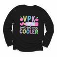 VPK Just Got Way Cooler First Day Of VPK Back To School VPK Youth Long Sleeve Tee