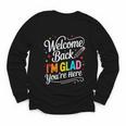 Welcome Back I'm Glad You'Re Here Back To School First Day Youth Long Sleeve Tee Welcome Back I'm Glad You'Re Here Back To School First Day Youth Long Sleeve Tee