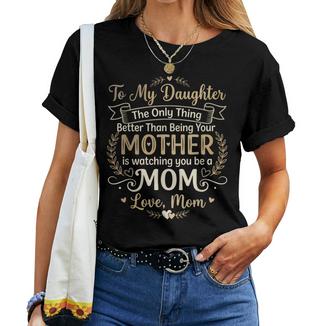 Only Thing Better Than Being Your Mother Watching You Be Mom Women T-shirt | Mazezy