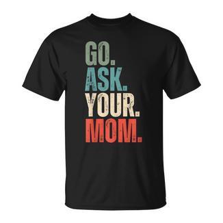 Go Ask Your Mom Father's Day Dad Off Duty Husband T-Shirt - Monsterry