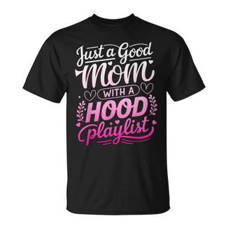 I'm Just A Good Mom With A Hood Playlist T-Shirt - Monsterry