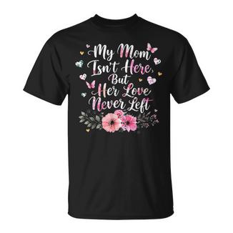 My Mom Isn't Here But Her Love Never Left Memorial T-Shirt - Thegiftio