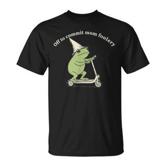 Off To Commit Mom Foolery Frog Meme T-Shirt - Monsterry