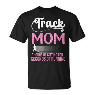 Proud Track Mom Hours Of Sitting For Seconds Of Running T-Shirt - Thegiftio