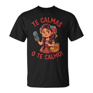 Te Calmas O Te Calmo Mexican Spanish Mom Latina Grandma T-Shirt - Monsterry