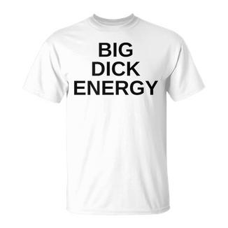 Big Dick Energy Trendy Bde Offensive T-Shirt - Cadeauxyz